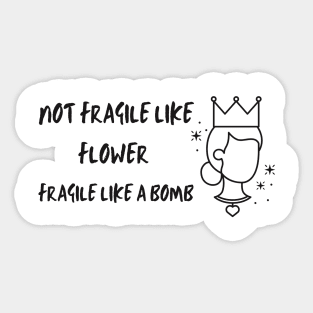 Not fragile like a flower fragile like a bomb Sticker